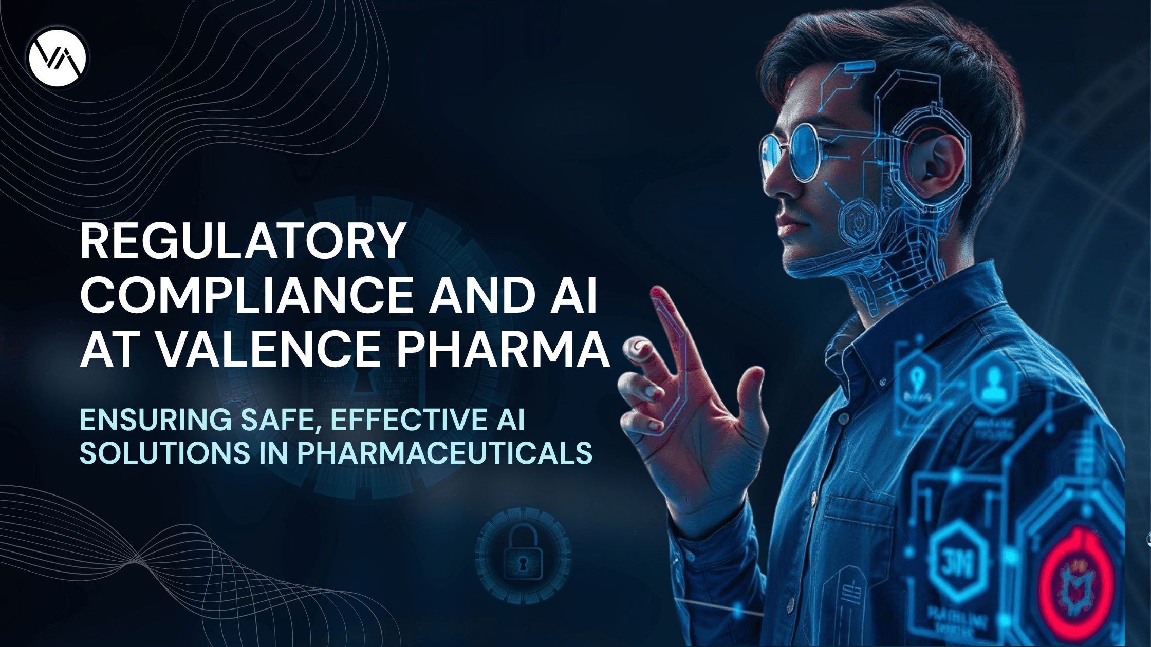Regulatory Compliance and AI at Valence Pharma: Ensuring Safe, Effective AI Solutions in Pharmaceuticals
